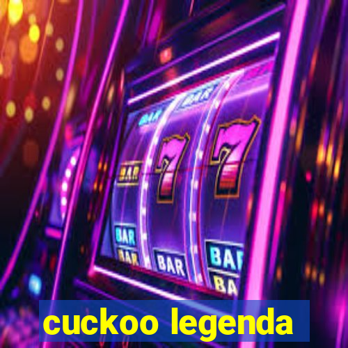 cuckoo legenda